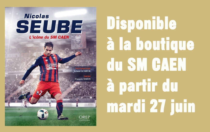 Le Livre Nicolas Seube L'icône Du SM Caen Disponible à La Boutique ...